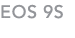 EOS 9S