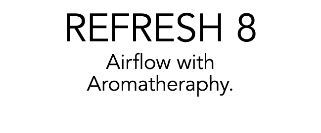 REFRESH 8 Airflow with Aromatheraphy.