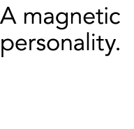 A magnetic personality.